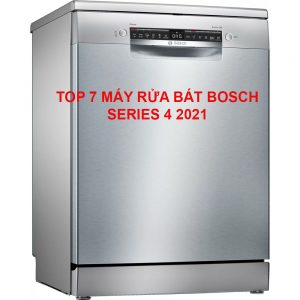 TOP 7 MÁY RỬA BÁT BOSCH SERIES 4 NÊN MUA 2024?